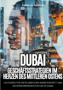 Dubai:  Geschäftsstrategien im Herzen des  Mittleren Ostens