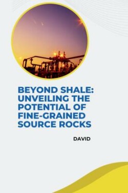 Beyond Shale: Unveiling the Potential of Fine-Grained Source Rocks