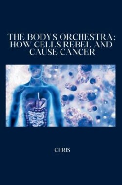 The Body's Orchestra: How Cells Rebel and Cause Cancer