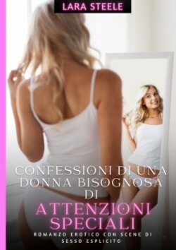 Confessioni di una Donna Bisognosa di Attenzioni Sensuali