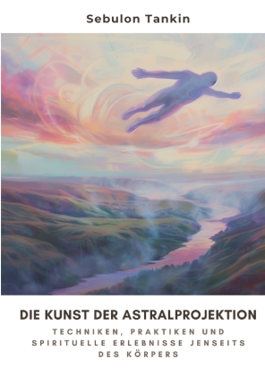 Die Kunst der  Astralprojektion