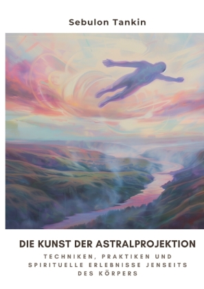 Die Kunst der  Astralprojektion