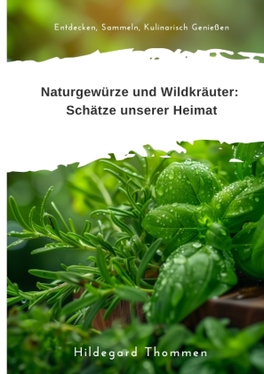 Naturgewürze und  Wildkräuter:  Schätze unserer Heimat