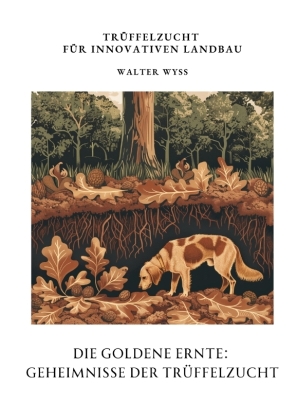 Die Goldene Ernte:  Geheimnisse der  Trüffelzucht