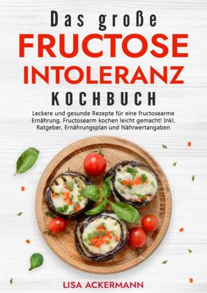 große Fructoseintoleranz Kochbuch