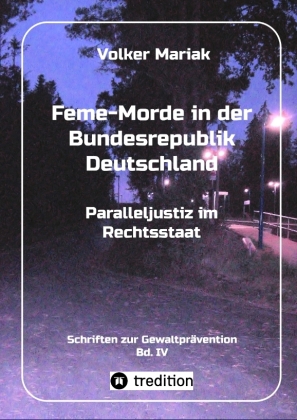 Feme-Morde in der Bundesrepublik Deutschland - Parallel-Justiz im Rechtsstaat