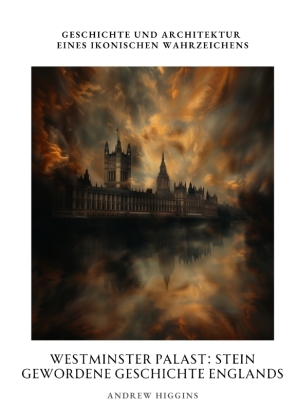 Westminster Palast:  Stein gewordene Geschichte Englands