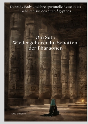 Om Seti: Wiedergeboren im Schatten der Pharaonen