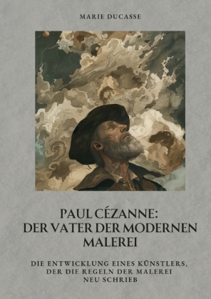 Paul Cézanne:  Der Vater der modernen Malerei