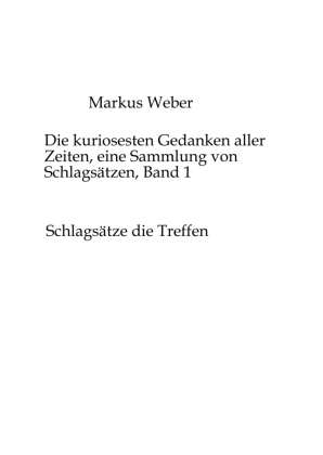 kuriosesten Gedanken aller Zeiten, eine Sammlung von Schlagsätzen, Band 1