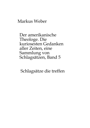 amerikanische Theologe. Die kuriosesten Gedanken aller Zeiten, eine Sammlung von Schlagsätzen, Band 5