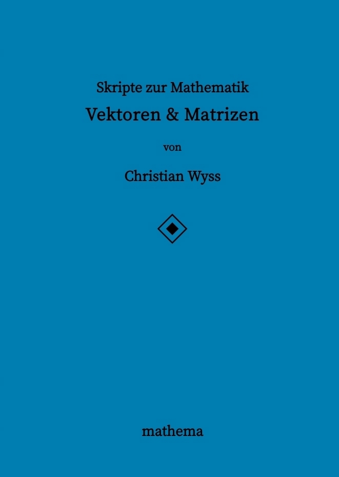 Skripte zur Mathematik - Vektoren & Matrizen