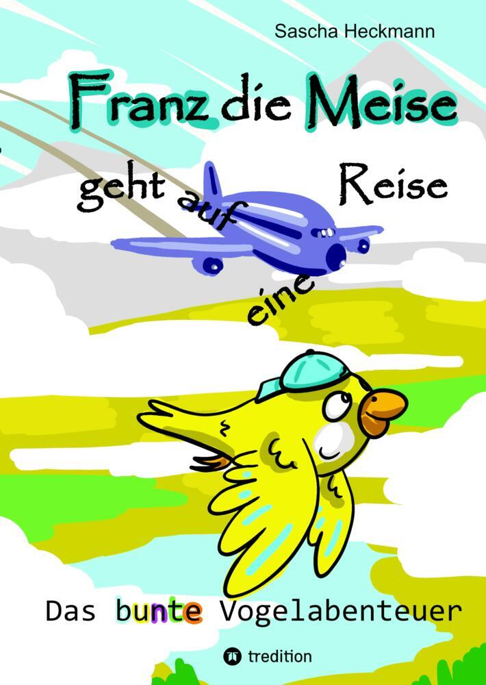 Franz die Meise geht auf eine Reise - ein Buch zum Vorlesen und Selbstlesen für Kinder