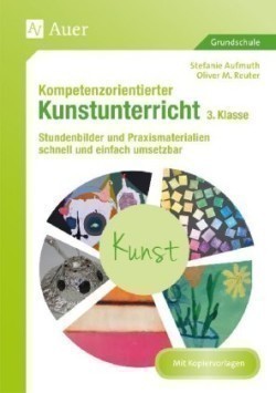 Kompetenzorientierter Kunstunterricht 3. Klasse