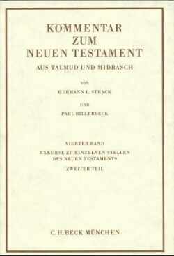 Kommentar zum Neuen Testament, 6 Bde., Bd. 4, Kommentar zum Neuen Testament aus Talmud und Midrasch  Bd. 4: Exkurse zu einzelnen Stellen des Neuen Testaments