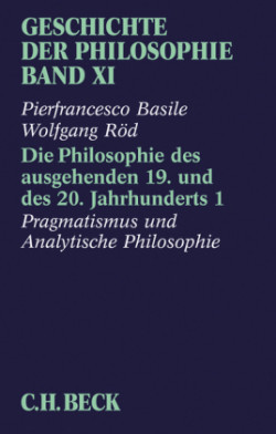 Geschichte der Philosophie, Bd. 11/1, Geschichte der Philosophie  Bd. 11: Die Philosophie des ausgehenden 19. und des 20. Jahrhunderts 1: Pragmatismus und analytische Philosophie. Tl.1