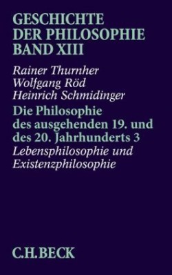 Geschichte der Philosophie  Bd. 13: Die Philosophie des ausgehenden 19. und des 20. Jahrhunderts 3: Lebensphilosophie und Existenzphilosophie. Tl.3