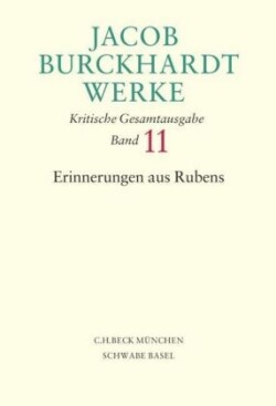 Jacob Burckhardt Werke  Bd. 11: Erinnerungen aus Rubens