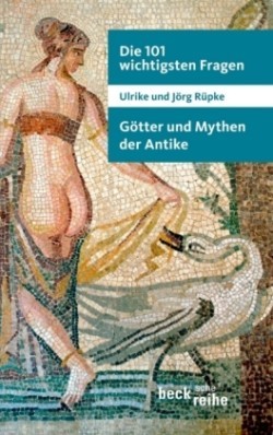 Die 101 wichtigsten Fragen: Götter und Mythen der Antike