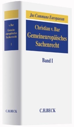 Gemeineuropäisches Sachenrecht  Band I: Grundlagen, Gegenstände sachenrechtlichen Rechtsschutzes, Arten und Erscheinungsformen subjektiver Sachenrechte. Bd.1