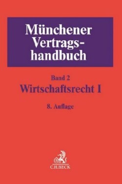 Münchener Vertragshandbuch, Bd. 2, Münchener Vertragshandbuch  Bd. 2: Wirtschaftsrecht I. Bd.1