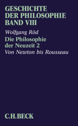 Geschichte der Philosophie  Bd. 8: Die Philosophie der Neuzeit 2: Von Newton bis Rousseau