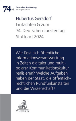 Verhandlungen des 74. Deutschen Juristentages Stuttgart 2024 Bd. I: Gutachten Teil G: Wie lässt sich öffentliche Informationsverantwortung in Zeiten digitaler und multipolarer Kommunikationskultur realisieren? Welche Aufgaben haben der Staat, die öffentli