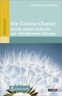 Die Corona-Chance: Durch sieben Schritte zur »Resilienten Schule«, m. 1 Buch, m. 1 E-Book