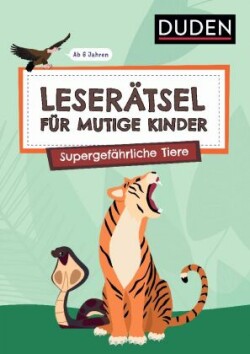 Leserätsel für mutige Kinder - Supergefährliche Tiere - ab 6 Jahren