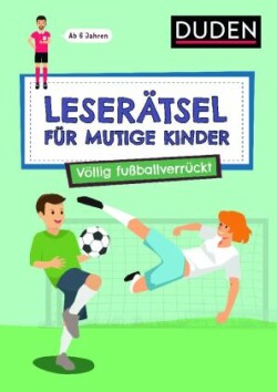 Leserätsel für mutige Kinder - Völlig fußballverrückt - ab 7 Jahren