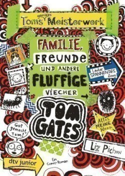Tom Gates: Toms geniales Meisterwerk (Familie, Freunde und andere fluffige Viecher)