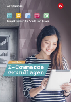 E-Commerce Grundlagen - Kompaktwissen für Schule und Praxis