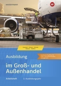 Ausbildung im Groß- und Außenhandel 3. Ausbildungsjahr - Kaufmann/Kauffrau für Groß- und Außenhandelsmanagement: Arbeitsheft