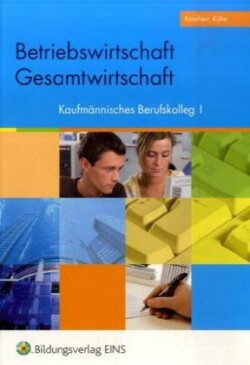 Betriebswirtschaft/Gesamtwirtschaft, Kaufmännisches Berufskolleg I. Betriebswirtschaft/Gesamtwirtschaft/Kaufmännische Steuerung und Kontrolle, Kaufmännisches Berufskolleg II. Kaufmännische Steuerung und Kontrolle, Kaufmännisches Berufskolleg I, 3 Bde.