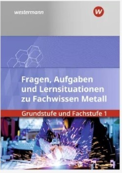 Fachwissen Metall Grundstufe und Fachstufe 1: Aufgabenband/Lernsituationen