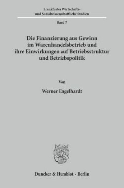 Die Finanzierung aus Gewinn im Warenhandelsbetrieb und ihre Einwirkungen auf Betriebsstruktur und Betriebspolitik.