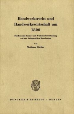 Handwerksrecht und Handwerkswirtschaft um 1800.