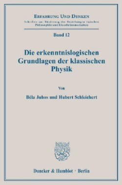 Die erkenntnislogischen Grundlagen der klassischen Physik.