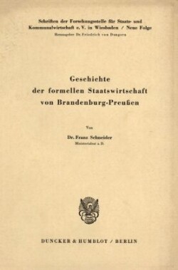 Geschichte der formellen Staatswirtschaft von Brandenburg - Preußen.