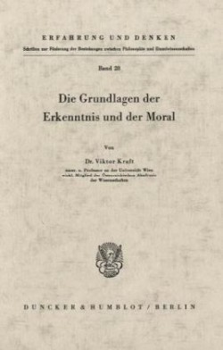 Die Grundlagen der Erkenntnis und der Moral.