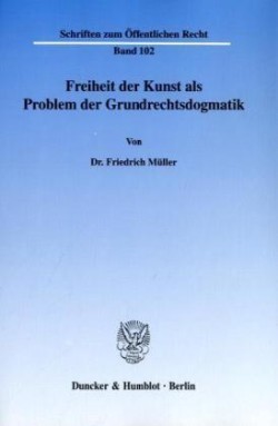 Freiheit der Kunst als Problem der Grundrechtsdogmatik.