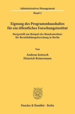 Eignung des Programmhaushaltes für ein öffentliches Forschungsinstitut, dargestellt am Beispiel des Bundesinstituts für Berufsbildungsforschung in Berlin.