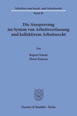 Die Aussperrung im System von Arbeitsverfassung und kollektivem Arbeitsrecht.