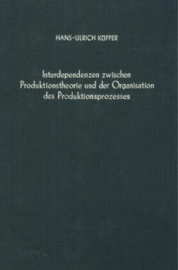 Interdependenzen zwischen Produktionstheorie und der Organisation des Produktionsprozesses.