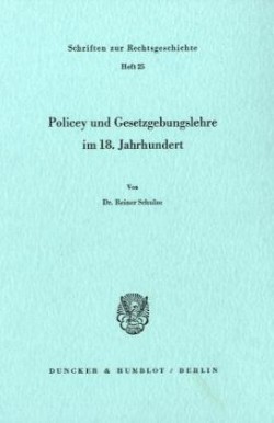 Policey und Gesetzgebungslehre im 18. Jahrhundert.