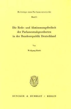 Die Rede- und Abstimmungsfreiheit der Parlamentsabgeordneten in der Bundesrepublik Deutschland.
