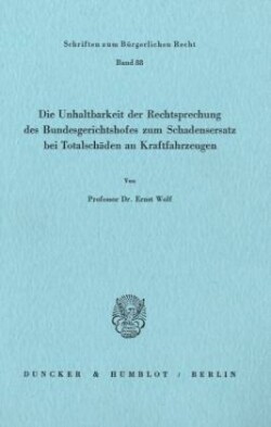 Die Unhaltbarkeit der Rechtsprechung des Bundesgerichtshofes zum Schadensersatz bei Totalschäden.