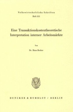 Eine Transaktionskostentheoretische Interpretation interner Arbeitsmärkte.