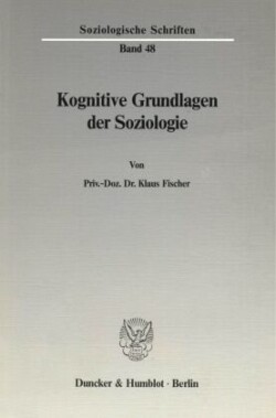 Kognitive Grundlagen der Soziologie.