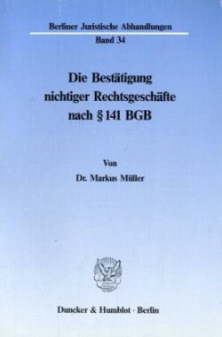 Die Bestätigung nichtiger Rechtsgeschäfte nach 141 BGB.